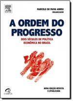 Ficha técnica e caractérísticas do produto Ordem do Progresso, A: Dois Séculos de Política Econômica no Brasil - Campus - Grupo Elsevier