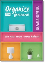 Ficha técnica e caractérísticas do produto Organize Sem Frescuras - Astral Cultural