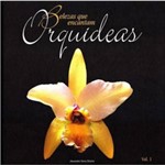 Orquideas - Coleçao Belezas que Encantam - Vol.1