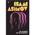Ficha técnica e caractérísticas do produto Os Robôs da Alvorada - 1ª Ed.