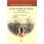Ficha técnica e caractérísticas do produto Os Sucessores do Barão: Relações Exteriores do Brasil - 1912 - 1964