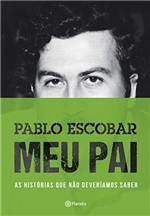 Ficha técnica e caractérísticas do produto Pablo Escobar - Meu Pai: as Histórias que não Deveríamos Saber