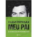Ficha técnica e caractérísticas do produto Pablo Escobar - Meu Pai - Planeta