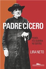 Ficha técnica e caractérísticas do produto Padre Cicero - Poder, Fe e Guerra no Sertao
