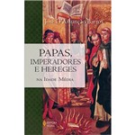 Ficha técnica e caractérísticas do produto Papas, Imperadores e Hereges na Idade Média