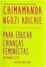 Ficha técnica e caractérísticas do produto Para Educar Crianças Feministas - um Manifesto - Cia das Letras