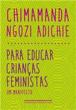 Ficha técnica e caractérísticas do produto Para Educar Crianças Feministas - um Manifesto - Companhia das Letras