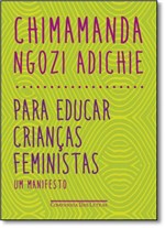 Ficha técnica e caractérísticas do produto Para Educar Crianças Feministas: um Manifesto - Companhia das Letras
