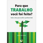 Ficha técnica e caractérísticas do produto Para que Trabalho Você Foi Feito?