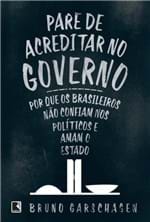 Ficha técnica e caractérísticas do produto Pare de Acreditar no Governo - por que os Brasileiros não Confiam Nos...
