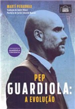 Ficha técnica e caractérísticas do produto Pep Guardiola - a Evoluçao - Grande Area