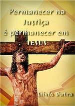 Ficha técnica e caractérísticas do produto Permanecer na Justiça é Permanecer em Jesus