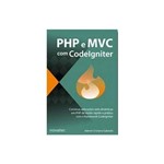 Ficha técnica e caractérísticas do produto Php e Mvc com Codelgniter - Construa Aplicacao Web