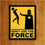 Placa Decorativa - Don't Use The Force