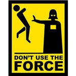 Ficha técnica e caractérísticas do produto Placa Decorativa Don't Use The Force - Legião Nerd