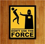 Placa Decorativa Dont Use The Force