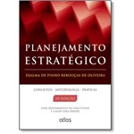 Planejamento Estratégico: Conceitos, Metodologia e Práticas
