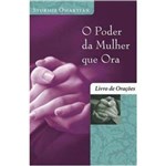Ficha técnica e caractérísticas do produto Poder da Mulher que Ora, o - Livro de Orações