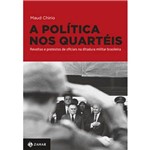 Politica Nos Quarteis, a - Revoltas e Protestos de Oficiais na Ditadura Militar Brasileira