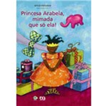 Ficha técnica e caractérísticas do produto Princesa Arabela Mimada que só Ela