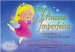 Ficha técnica e caractérísticas do produto Princesa Imperfeita - Autoestima e Imagem Corporal - Sinopsys