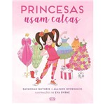 Ficha técnica e caractérísticas do produto Princesas Usam Calcas - Vergara e Riba