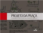 Ficha técnica e caractérísticas do produto Projeto da Praça: Convívio e Exclusão do Espaço Público