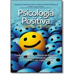 Ficha técnica e caractérísticas do produto Psicologia Positiva Teoria e Pratica - Conheca e a