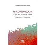 Ficha técnica e caractérísticas do produto Psicopedagogia Clínica e Institucional - Diagnóstico e Intervenção