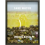 Quadro Porta Tampinhas de Cervejas Save Water Drink Beer 27x37x3cm Betume - Kapos