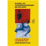 Ficha técnica e caractérísticas do produto Raizes do Conservadorismo - Civilizacao Brasileira