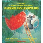 Ficha técnica e caractérísticas do produto Ratinho, o Morango Vermelho Maduro e o Grande Urso Esfomeado, o - Brinque Book