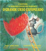 Ficha técnica e caractérísticas do produto Ratinho,o Morango Vermelho Maduro, e o Grande Urso Esfomeado, o - Brinque-Book