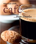 Ficha técnica e caractérísticas do produto Receitas com Cafe ... Bem Simples - Marco Zero