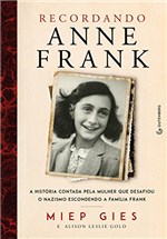 Ficha técnica e caractérísticas do produto Recordando Anne Frank: a História Contada Pela Mulher que Desafiou o Nazismo Escondendo a Família Frank