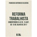 Ficha técnica e caractérísticas do produto Reforma Trabalhista - Comentários a Lei N.13.467, 13 de Julho 2017