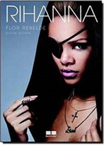 Ficha técnica e caractérísticas do produto Rihanna - a Flor Rebelde - Best Seller