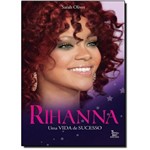 Ficha técnica e caractérísticas do produto Rihanna: uma Vida de Sucesso