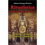 Ficha técnica e caractérísticas do produto Ritualística para o Dia a Dia: Invocações Cerimoniais Qliphóticas e Sephiróticas