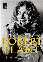 Ficha técnica e caractérísticas do produto Robert Plant: uma Vida