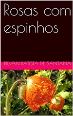 Ficha técnica e caractérísticas do produto Rosas com Espinhos