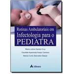 Ficha técnica e caractérísticas do produto Rotinas Ambulatoriais em Infectologia para o Pediatra