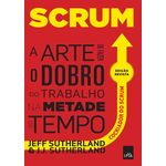 Ficha técnica e caractérísticas do produto Scrum - A Arte De Fazer o Dobro do Trabalho na Metade do Tempo - Slim