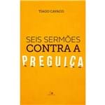 Ficha técnica e caractérísticas do produto Seis Sermões Contra a Preguiça - Tiago Cavaco