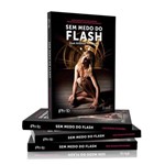 Ficha técnica e caractérísticas do produto Sem Medo do Flash - o Guia Completo do Flash Dedicado