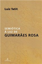 Ficha técnica e caractérísticas do produto Livro - Semiótica à Luz de Guimarães Rosa