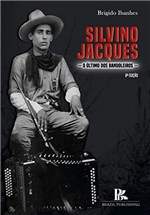 Ficha técnica e caractérísticas do produto Silvino Jacques: o Último dos Bandoleiros