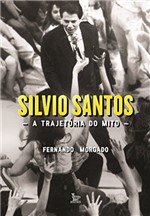 Ficha técnica e caractérísticas do produto Silvio Santos, a Trajetória do Mito