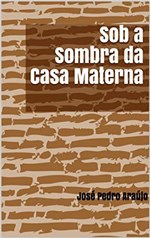 Ficha técnica e caractérísticas do produto Sob a Sombra da Casa Materna