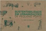 Ficha técnica e caractérísticas do produto Sustentabilidade em Urbanizações de Pequeno Porte - Masquatro